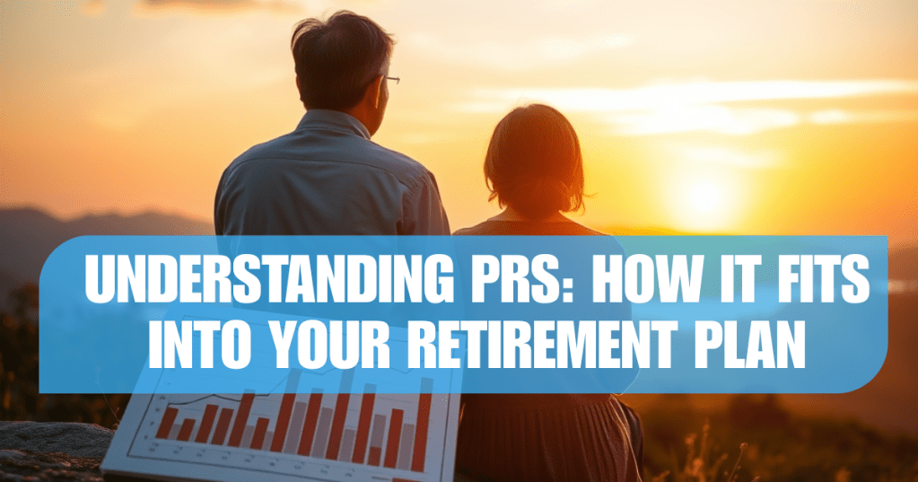 Understanding PRS: How It Fits into Your Retirement&nbsp;Plan